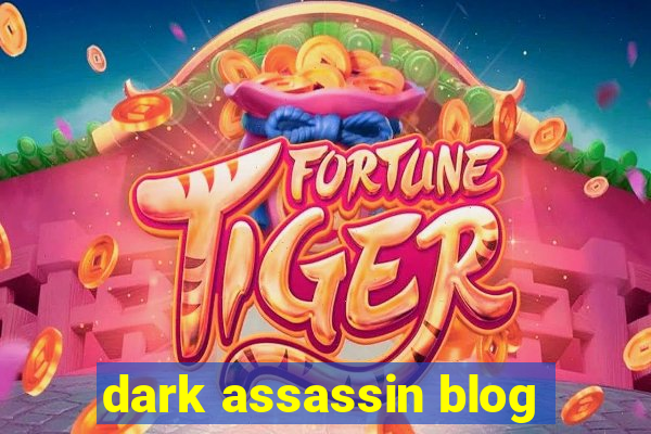 dark assassin blog